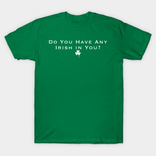 Any Irish? T-Shirt